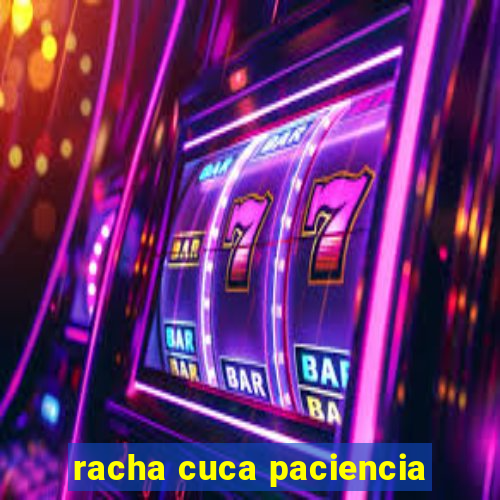 racha cuca paciencia